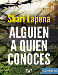 Shari Lapena — ALGUIEN A QUIEN CONOCES