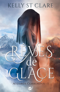 Kelly St. Clare — Accords corrompus, tome 1 : Rêves de glace