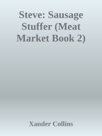 Xander Collins — Steve: Sausage Stuffer (Meat Market Book 2)