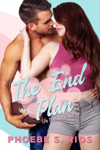 Phoebe S. Rios — The End Plan (Life Duet Book 2) (The Plan Series)