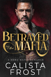 Calista Frost — Betrayed by the Mafia