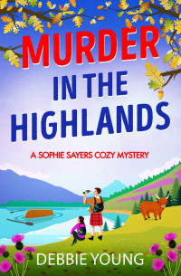 Debbie Young — Murder in the Highlands (A Sophie Sayers Cozy Mystery)