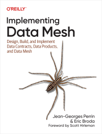 Jean-Georges Perrin and Eric Broda — Implementing Data Mesh: Design, Build, and Implement Data Contracts, Data Products, and Data Mesh