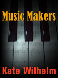 Kate Wilhelm — Music Makers