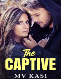 M.V. Kasi — The Captive: A Passionate Enemies to Lovers Romance