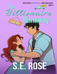 S.E. Rose — The Billionaire and the Runaway (Once Upon a Billionaire Rom-Com Series Book 3)
