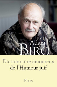 Biro, Adam — Dictionnaire amoureux de l'humour juif