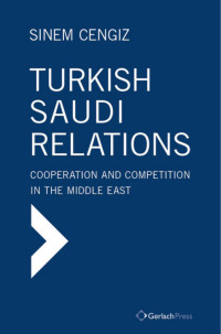 Cengiz, Sinem; — Turkish-Saudi Relations. Cooperation and Competition in the Middle East