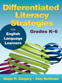 Gayle H. Gregory, Amy Burkman — Differentiated Literacy Strategies for English Language Learners, Grades K6