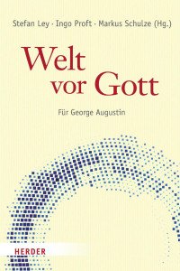 Stefan Ley, Ingo Proft, Markus Schulze — Stefan Ley · Ingo Proft · Markus Schulze (Hg.) Welt vor Gott