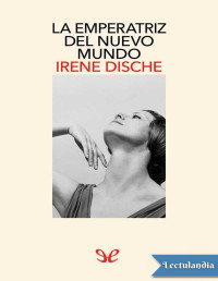 Irene Dische — LA EMPERATRIZ DEL NUEVO MUNDO