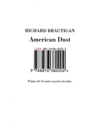 Richard Brautigan — American Dust. Prima che il vento si porti via tutto