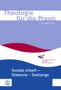 Soziale Arbeit, Diakonie, Seelsorge — Theologie für die Praxis | 47. Jg. (2021)