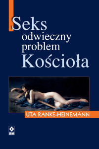 Uta Ranke-Heinemann — Seks. Odwieczny problem Kościoła