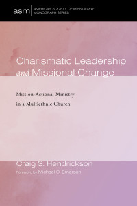 Craig S. Hendrickson; — Charismatic Leadership and Missional Change