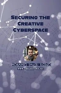 Mohamed Fawzi Elgendi — Securing the Creative Cyberspace