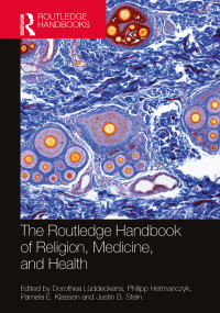 Dorothea Lddeckens;Philipp Hetmanczyk;Pamela E. Klassen;Justin B. Stein; & Philipp Hetmanczyk & Pamela E. Klassen & Justin B. Stein — The Routledge Handbook of Religion, Medicine, and Health