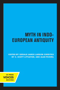 Gerald James Larson, C. Scott Littleton, Jaan Puhvel — Myth in Indo-European Antiquity