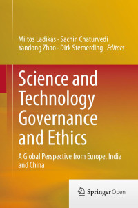 Miltos Ladikas & Sachin Chaturvedi & Yandong Zhao & Dirk Stemerding — Science and Technology Governance and Ethics