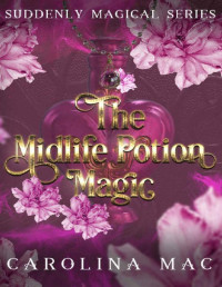 Carolina Mac — Midlife Potion Magic: An over forty romance novella (Suddenly Magical Series Book 2)