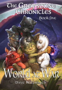 Dave Willmarth — The Greystone Chronicles Book Five: World At War