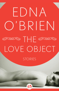 O'Brien, Edna — The Love Object: Selected Stories