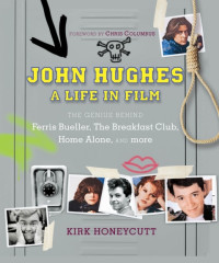 Kirk Honeycutt — John Hughes: A Life In Film