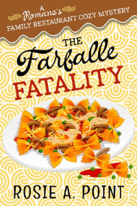 Rosie A. Point — The Farfalle Fatality (Romano's Family Restaurant Cozy Mystery 4)