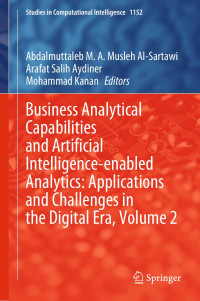 Abdalmuttaleb M. A. Musleh Al-Sartawi, Arafat Salih Aydiner, Mohammad Kanan, (eds.) — Business Analytical Capabilities and Artificial Intelligence-enabled Analytics: Applications and Challenges in the Digital Era, Volume 2