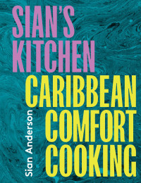 Sian Anderson — Sian’s Kitchen : Caribbean Comfort Cooking