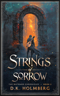 D.K. Holmberg — Strings of Sorrow (The Wayward Chronicles Book 2)