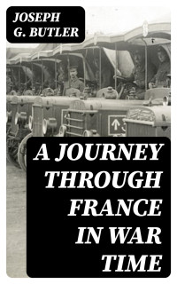 Joseph G. Butler — A Journey Through France in War Time