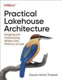 Gaurav Ashok Thalpati — Practical Lakehouse Architecture: Designing and Implementing Modern Data Platforms at Scale