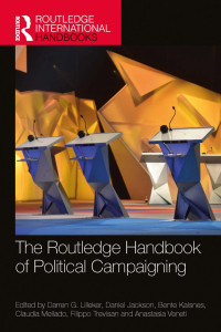 Darren G. Lilleker & Daniel Jackson & Bente Kalsnes & Claudia Mellado & Filippo Trevisan & Anastasia Veneti — The Routledge Handbook of Political Campaigning