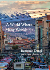 Benjamin Dangl — A World Where Many Worlds Fit