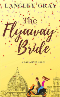 Langley Gray  — The Flyaway Bride (The Socialites 2)