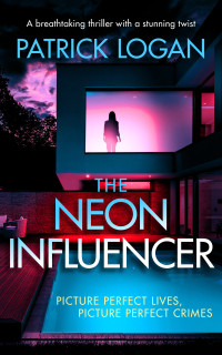 Patrick Logan — The Neon Influencer: A breathtaking thriller with a stunning twist