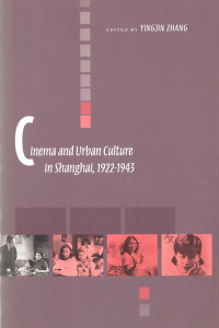 Yingjin Zhang — Cinema and Urban Culture in Shanghai, 1922-1943