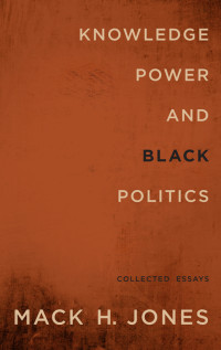 Jones, Mack H. — Knowledge, Power, and Black Politics