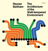 Reyner Banham — The Architecture of the Well-Tempered Environment