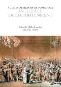 Michael Mosher;Anna Plassart; — A Cultural History of Democracy in the Age of Enlightenment