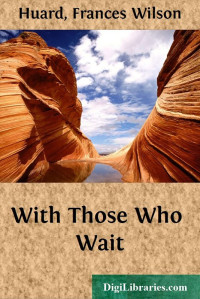 Frances Wilson Huard — With Those Who Wait