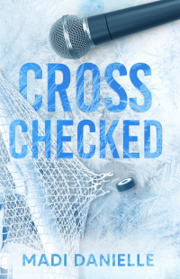 Madi Danielle — Cross Checked: A Friends to Lovers Hockey Romance (Hat Trick)