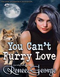 Renee George — You Can't Furry Love (Peculiar Mysteries and Romances Book 10)