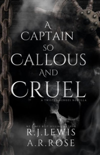 R.J. Lewis & A.R. Rose — A Captain So Callous And Cruel: A Siren Prequel