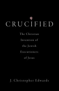 J. Christopher Edwards; — Crucified