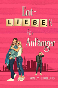 Holly Birglund — Entlieben für Anfänger (Scrabble Love 1) (German Edition)