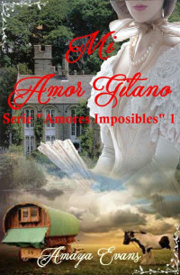 Amaya Evans — Mi Amor Gitano (Amores Imposibles nº 1)