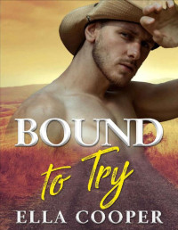 Ella Cooper [Cooper, Ella] — Bound to Try: A Billionaire Cowboy Western Romance (Hartley Ranch Cowboys Brothers Book 2)