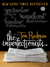 Tom Rachman — The Imperfectionists: A Novel